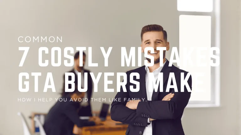 7 Costly Mistakes Buyers Make in the GTA — And How I Help You Avoid Them Like Family